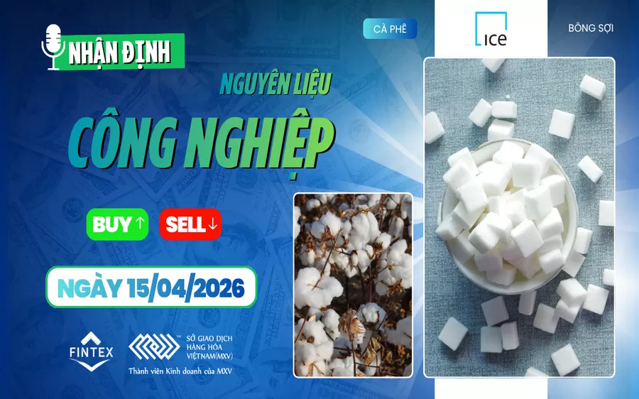 NHẬN ĐỊNH NGUYÊN LIỆU - CÔNG NGHIỆP NGÀY 15/04/2026